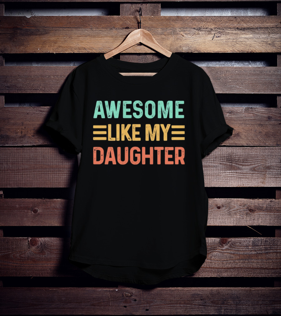 Awesome Like My Daughter T-Shirt
