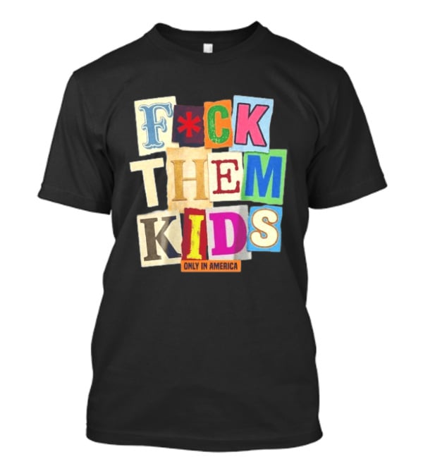 Fuck Them Kids Only In America T-Shirt