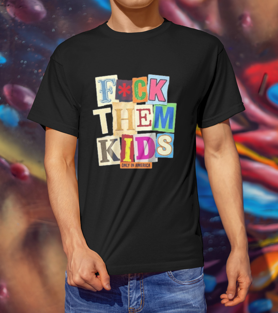 Fuck Them Kids Only In America T-Shirt