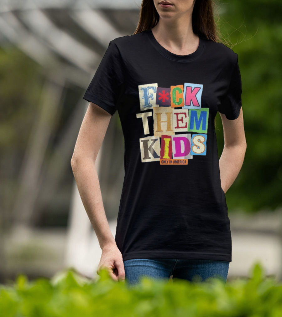 Fuck Them Kids Only In America T-Shirt