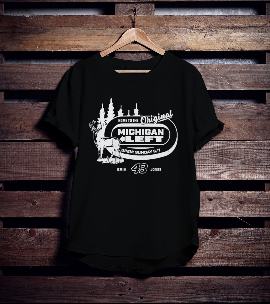 Home To The Original Michigan Left Erik 43 Jones Deer Trees Open Sunday 6'7 T-Shirt