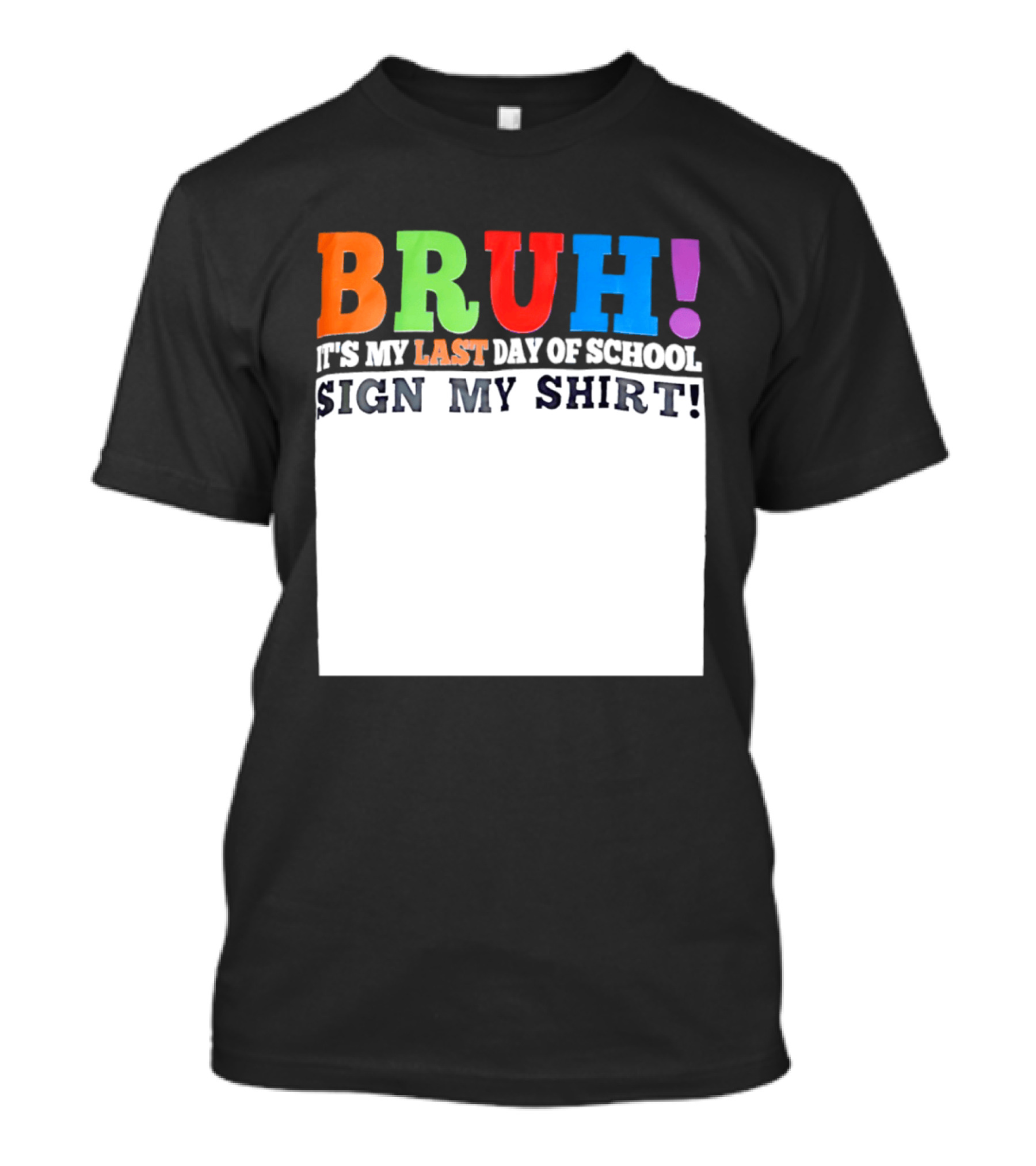 BRUH It's My Last Day Of School Sign My T-Shirt
