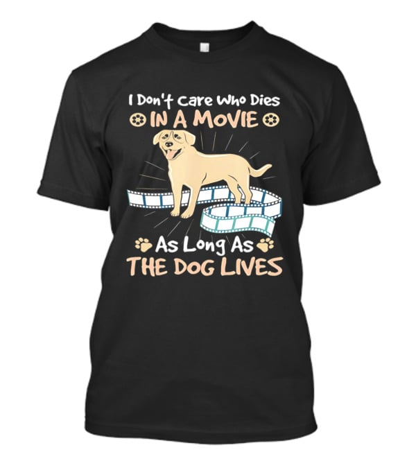 I Don't Care Who Dies In A Movie Golden Dog With Film Reels As Long As The Dog Lives T-Shirt