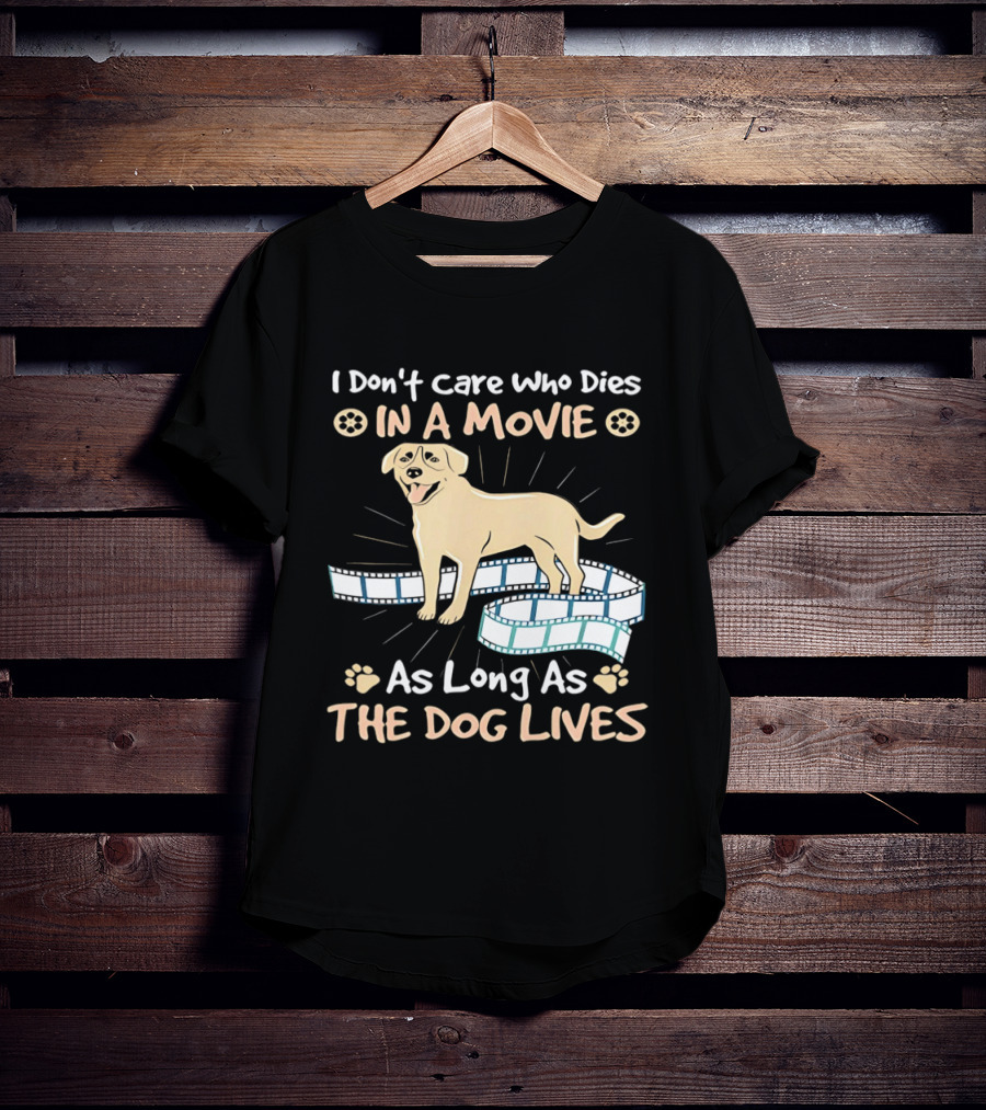 I Don't Care Who Dies In A Movie Golden Dog With Film Reels As Long As The Dog Lives T-Shirt