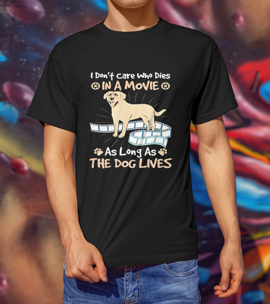 I Don't Care Who Dies In A Movie Golden Dog With Film Reels As Long As The Dog Lives T-Shirt