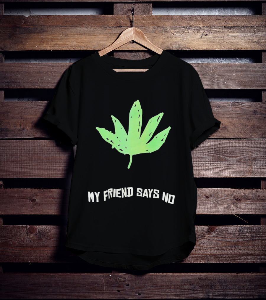 Cannabis Sativa Indica Ruderalis Leaf My Friend Says No Just Say No Leaf T-Shirt