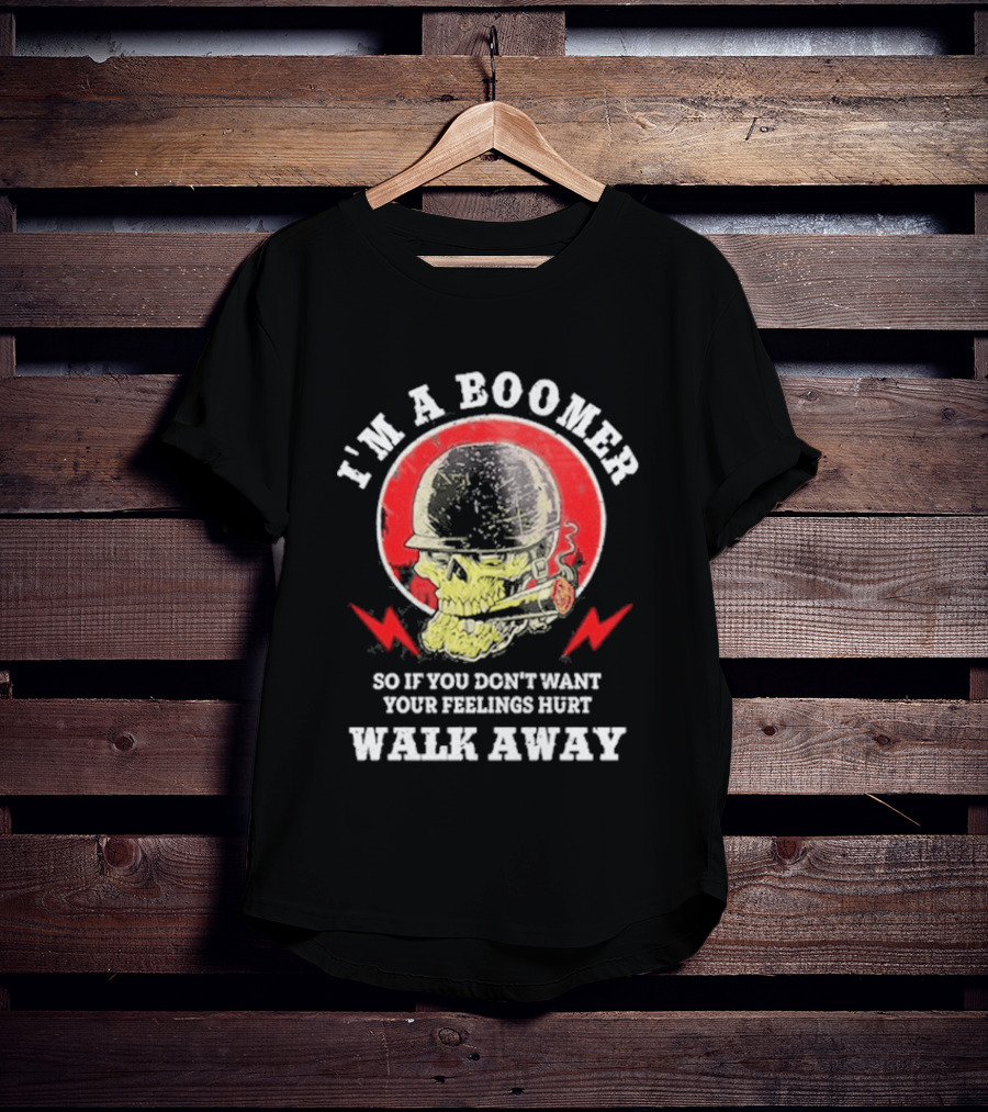 I'm A Boomer So If You Don't Want Your Feelings Hurt Walk Away Vintage Style Retro Humor T-Shirt