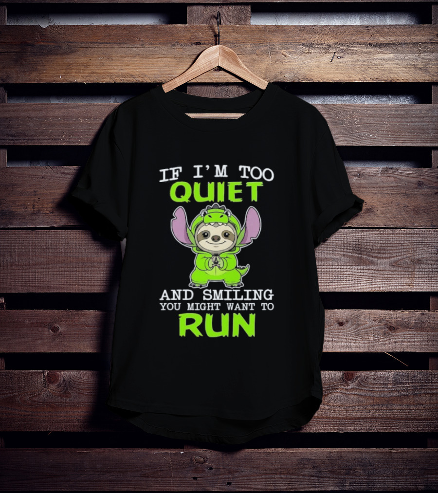 If I'm Too Quiet And Smiling You Might Want To Run Cute Green Dinosaur Sloth T-Shirt