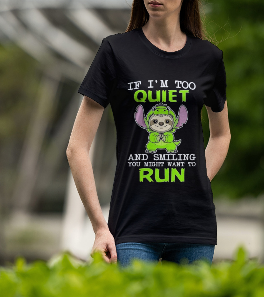 If I'm Too Quiet And Smiling You Might Want To Run Cute Green Dinosaur Sloth T-Shirt