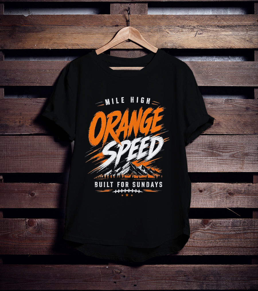Denver Broncos Mile High Orange Speed Built For Sundays Football Fan T-Shirt