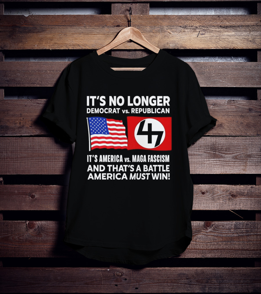 It's No Longer Democrat Vs Republican America Vs MAGA Fascism Battle America Must Win T-Shirt