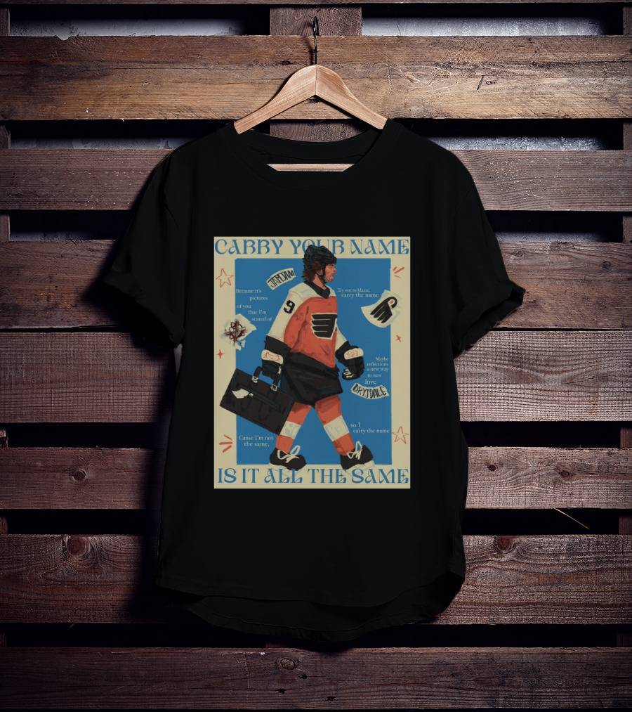 Philadelphia Flyers Carry Your Name Is It All The Same JamJam Drysdale T-Shirt