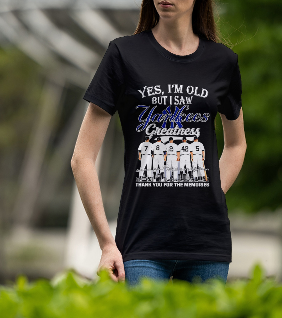 New York Yankees Yes I'm Old But I Saw Yankees Greatness Thank You For The Memories T-Shirt