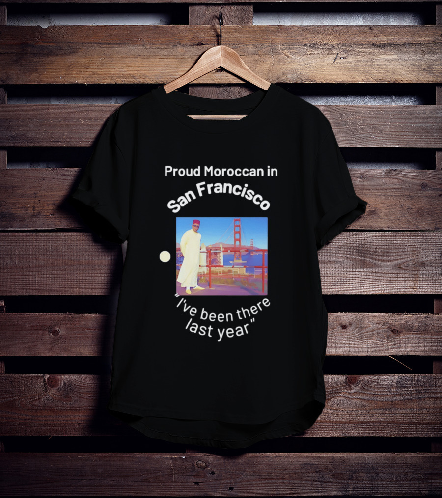 Proud Moroccan In San Francisco Golden Gate Bridge I've Been There Last Year T-Shirt