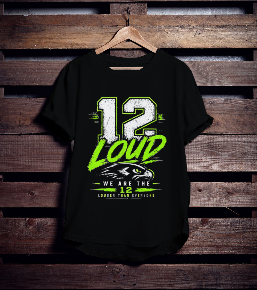 Seattle Seahawks 12 Loud We Are The 12 Louder Than Everyone T-Shirt