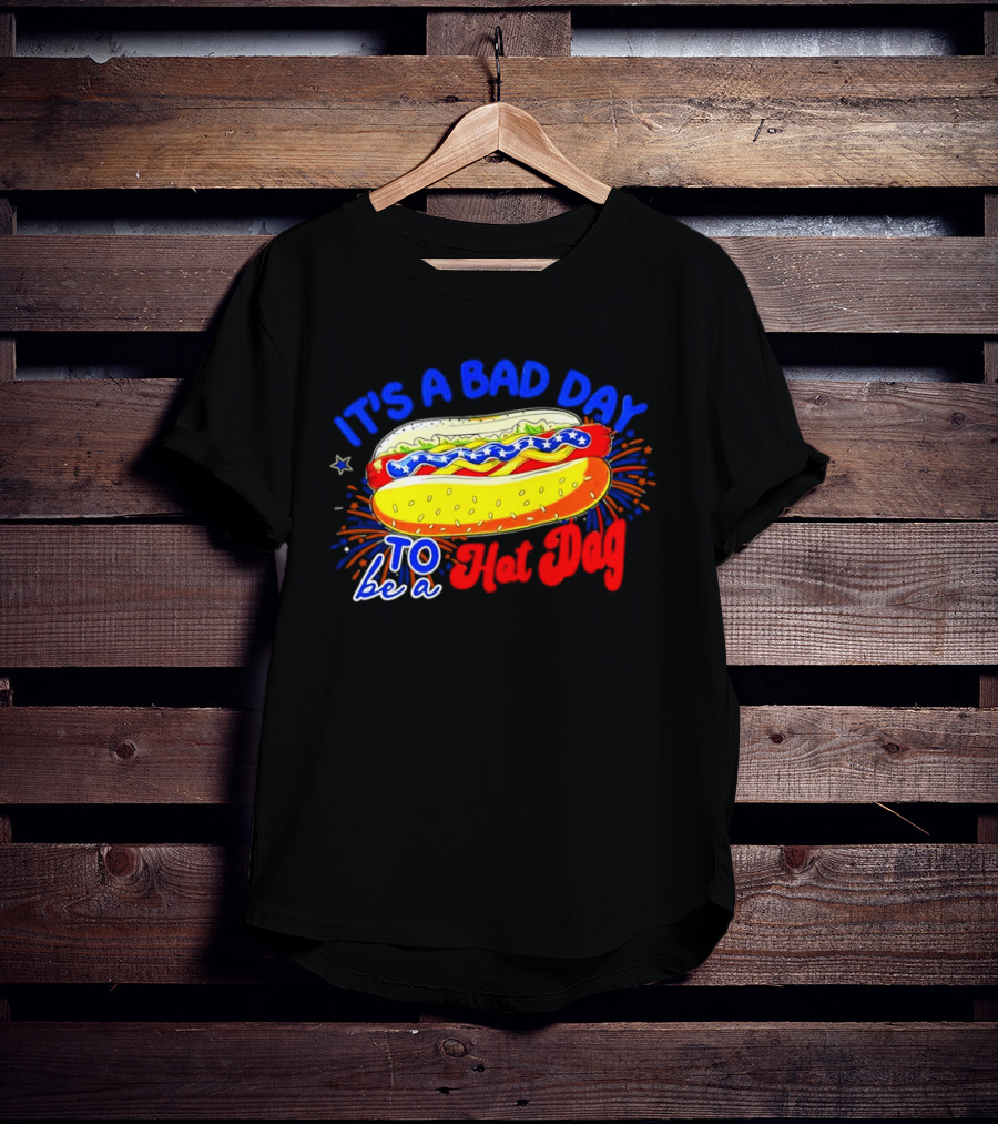Fourth Of July American Independence Day It's A Bad Day To Be A Hot Dog T-Shirt