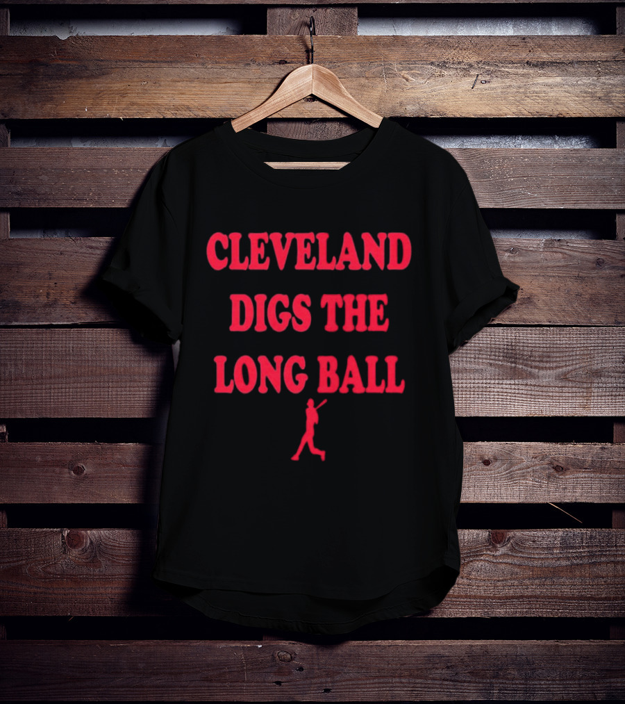 Cleveland Digs The Long Ball Baseball MLB Themes T-Shirt