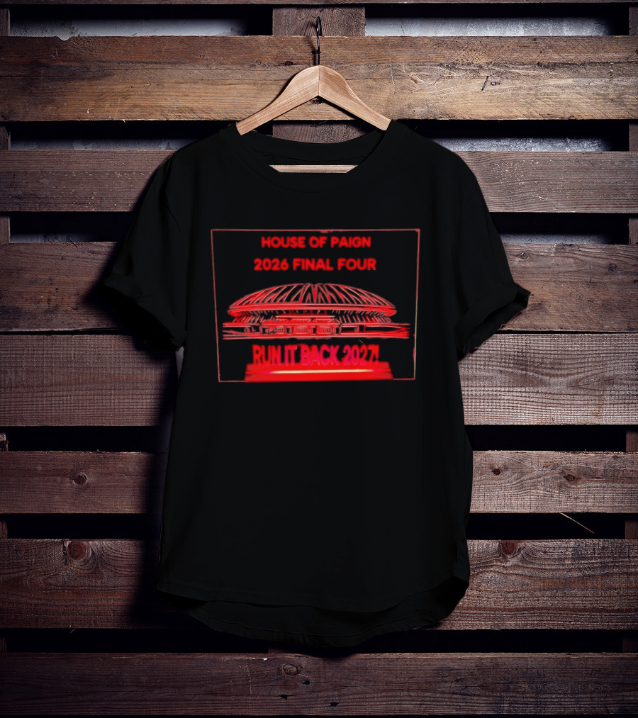 House Of Paign 2026 Final Four Arena Run It Back 2027 T-Shirt