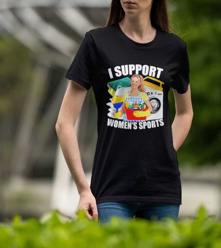 I Support Women's Sports Cleaning Humor T-Shirt