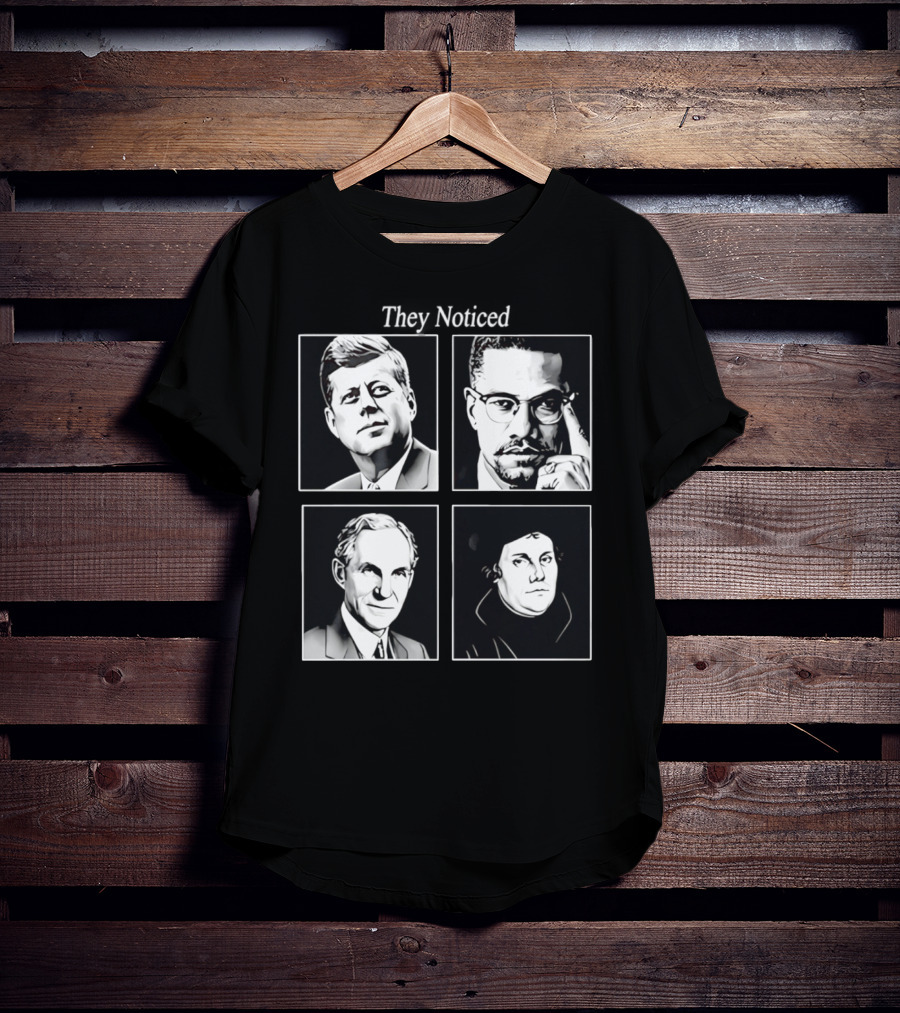 Jake Shields They Noticed John F Kennedy Malcolm X Henry Ford Martin Luther King T-Shirt