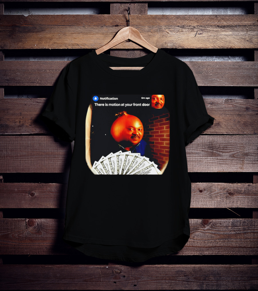 Notification There Is Motion At Your Front Door Onion Head Meme T-Shirt