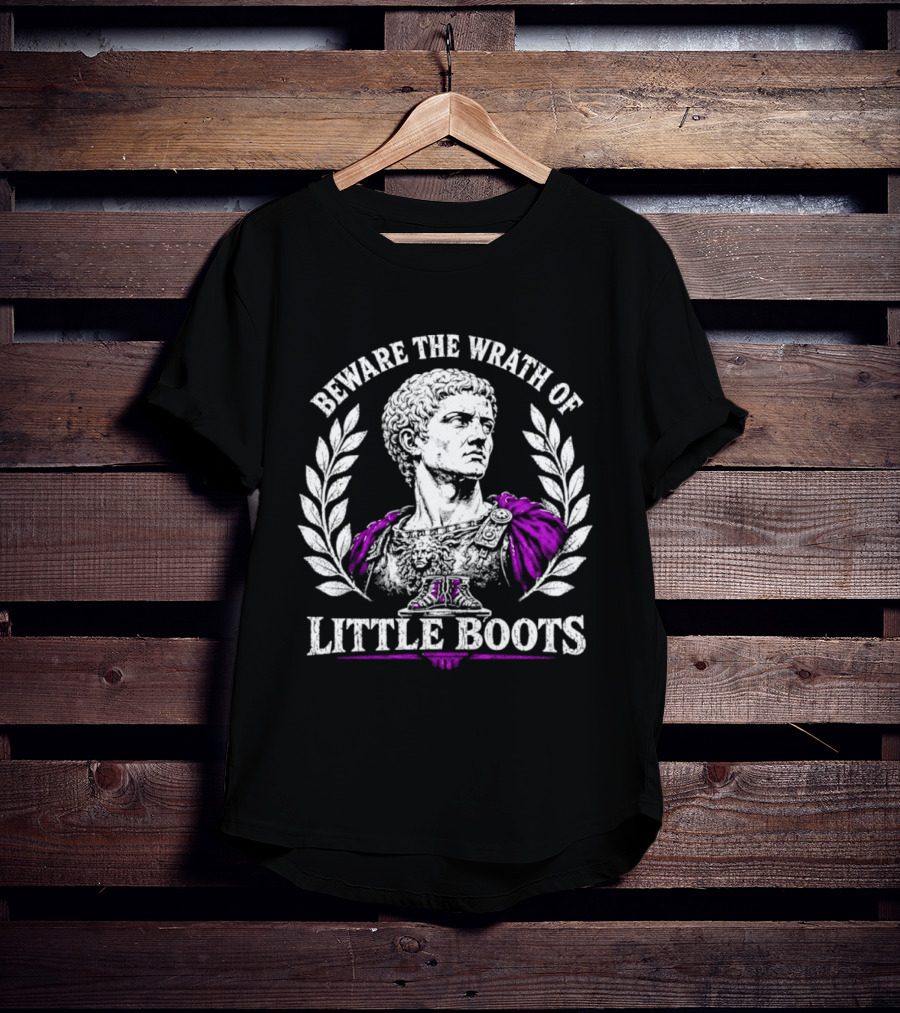 Beware The Wrath Of Little Boots Roman Emperor Bust Laurel Wreath T-Shirt