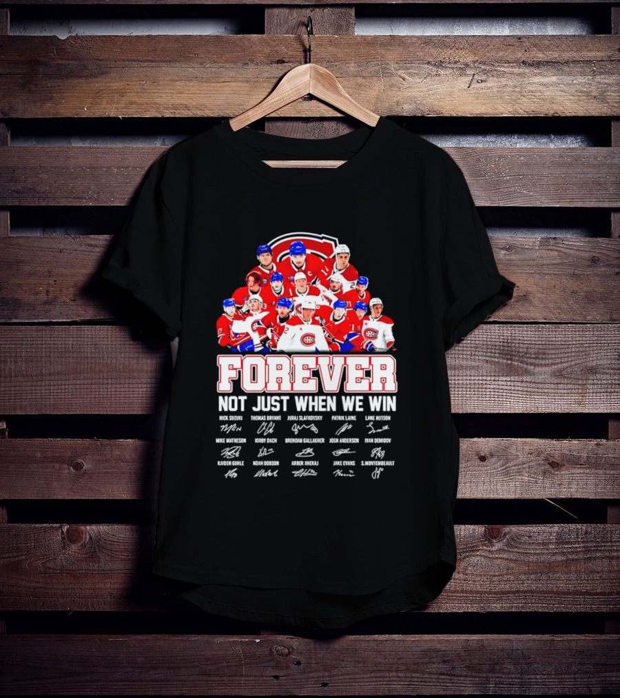 Montreal Canadiens Forever Not Just When We Win Team Signatures T-Shirt