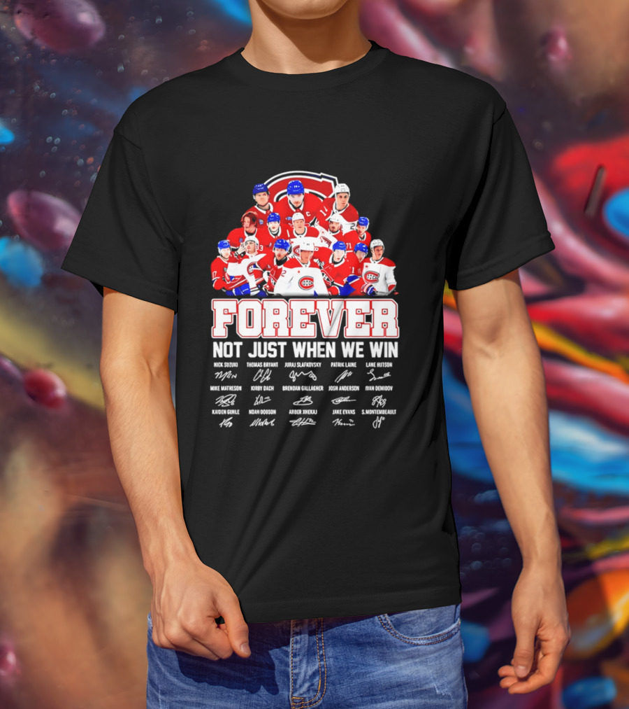 Montreal Canadiens Forever Not Just When We Win Team Signatures T-Shirt