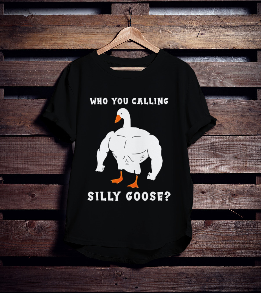 Who You Calling Silly Muscular Buff Swole Goose T-Shirt