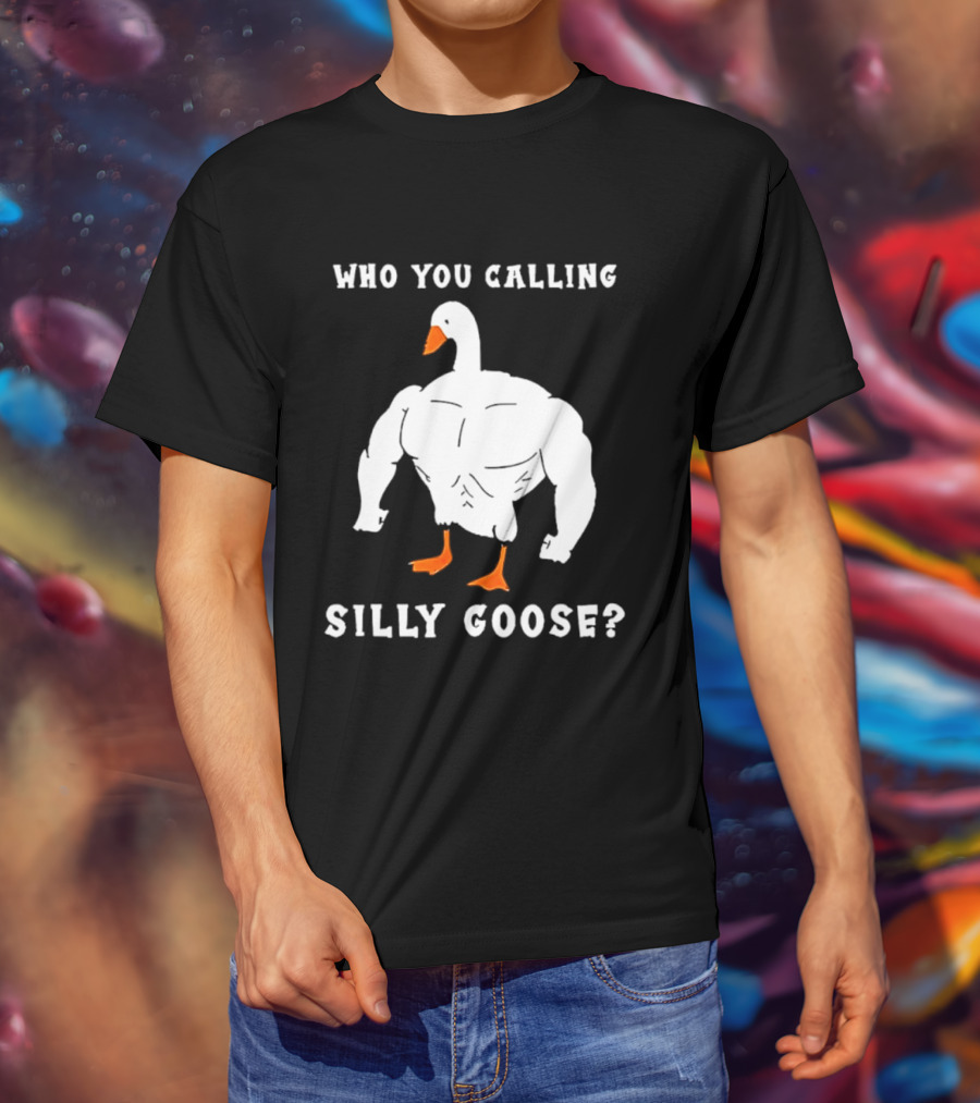 Who You Calling Silly Muscular Buff Swole Goose T-Shirt