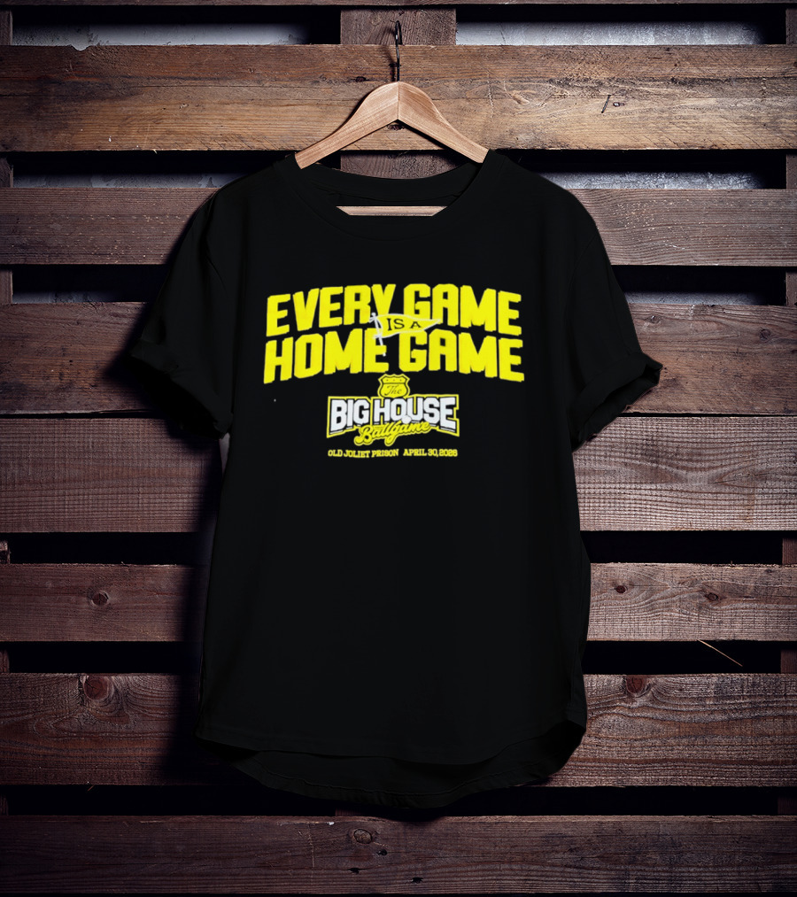 Every Game Is A Home Game Big House Ballgame Old Joliet Prison April 30 2023 T-Shirt