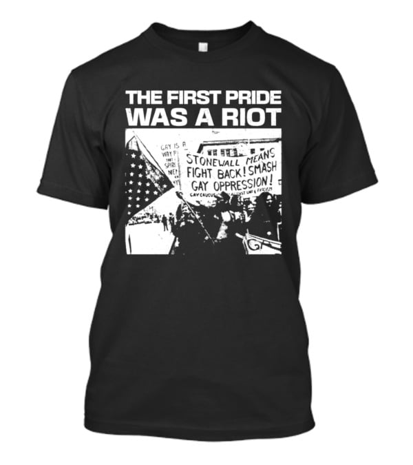 The First Pride Was A Riot Stonewall Means Fight Back Smash Gay Oppression T-Shirt