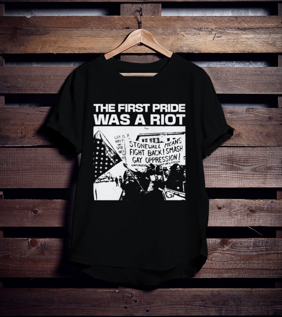 The First Pride Was A Riot Stonewall Means Fight Back Smash Gay Oppression T-Shirt