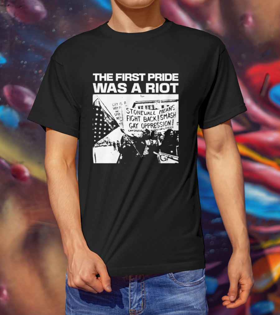 The First Pride Was A Riot Stonewall Means Fight Back Smash Gay Oppression T-Shirt