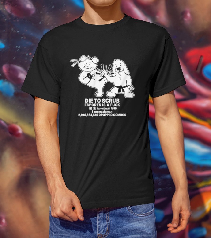 Die To Scrub Esports Is A Fuck 2,104,984,196 Dropped Combos T-Shirt