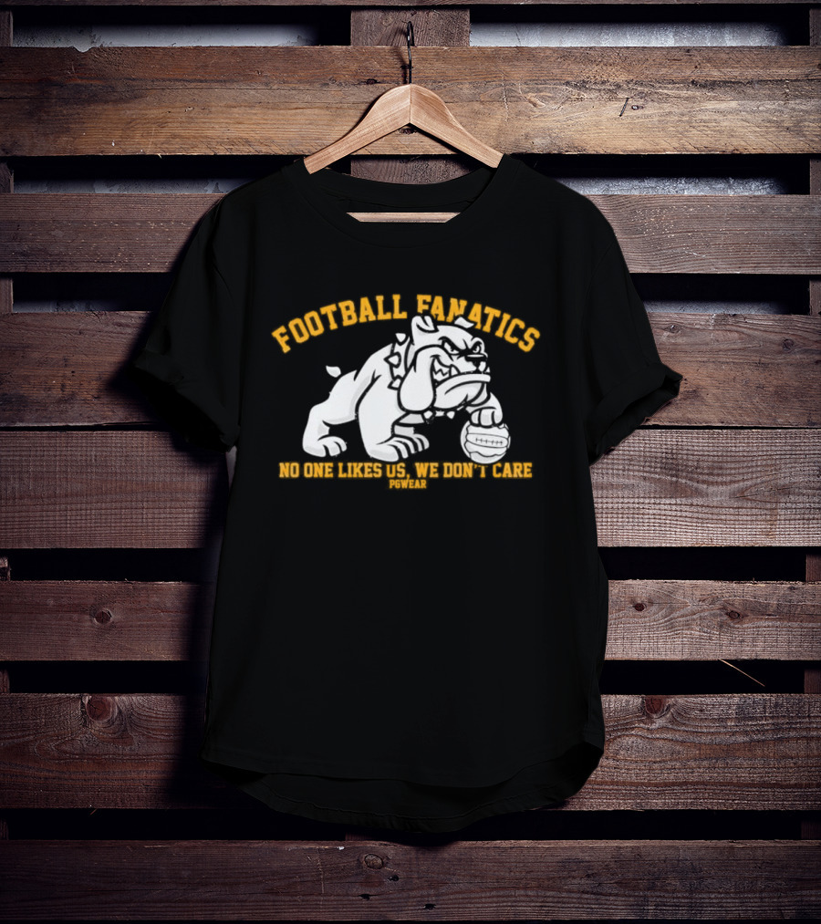 Football Fanatics Bulldogs No One Likes Us We Don't Care T-Shirt
