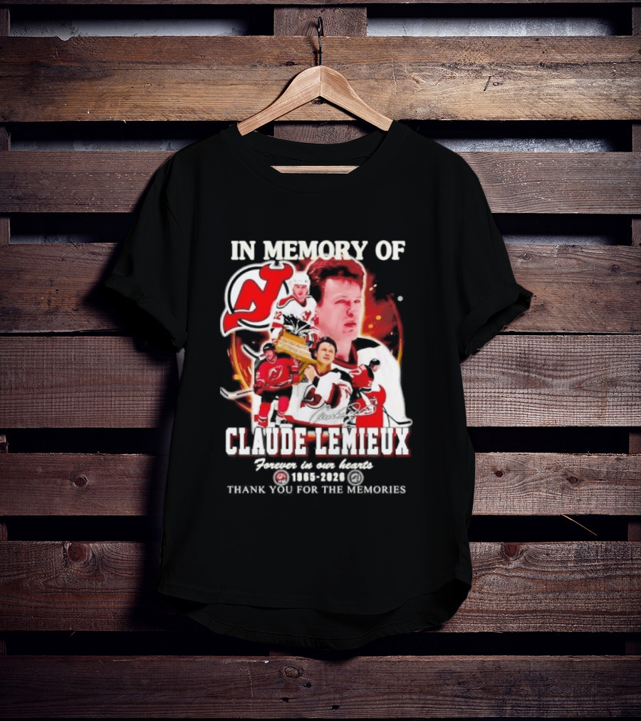 In Memory Of Claude Lemieux Forever In Our Hearts 1965 2026 Thank You For The Memories New Jersey Hockey Legend T-Shirt