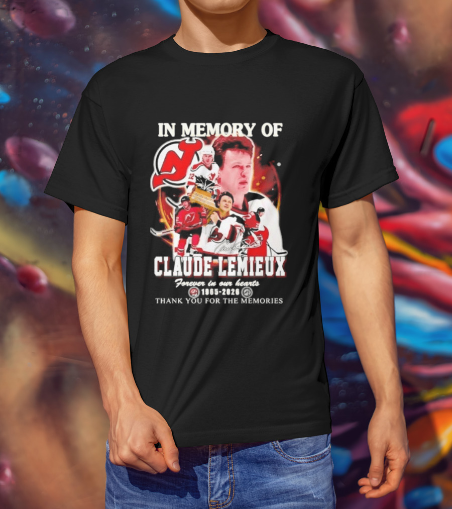 In Memory Of Claude Lemieux Forever In Our Hearts 1965 2026 Thank You For The Memories New Jersey Hockey Legend T-Shirt