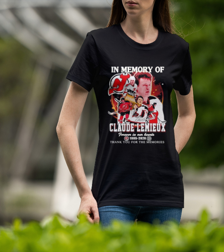 In Memory Of Claude Lemieux Forever In Our Hearts 1965 2026 Thank You For The Memories New Jersey Hockey Legend T-Shirt