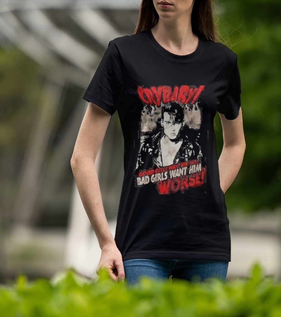 Cry Baby Johnny Depp Good Girls Want Him Bad Girls Want Him Worse T-Shirt