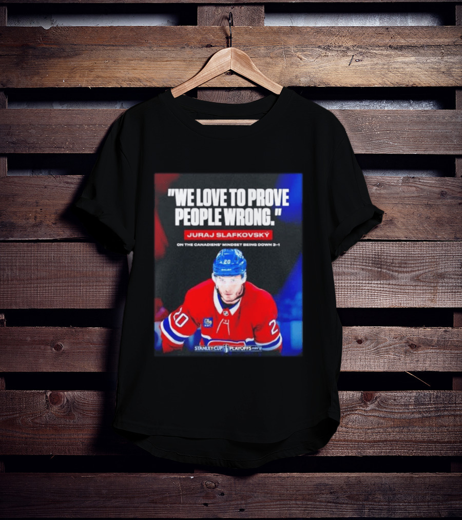 Juraj Slafkovsky We Love To Prove People Wrong Canadiens Stanley Cup Playoffs T-Shirt