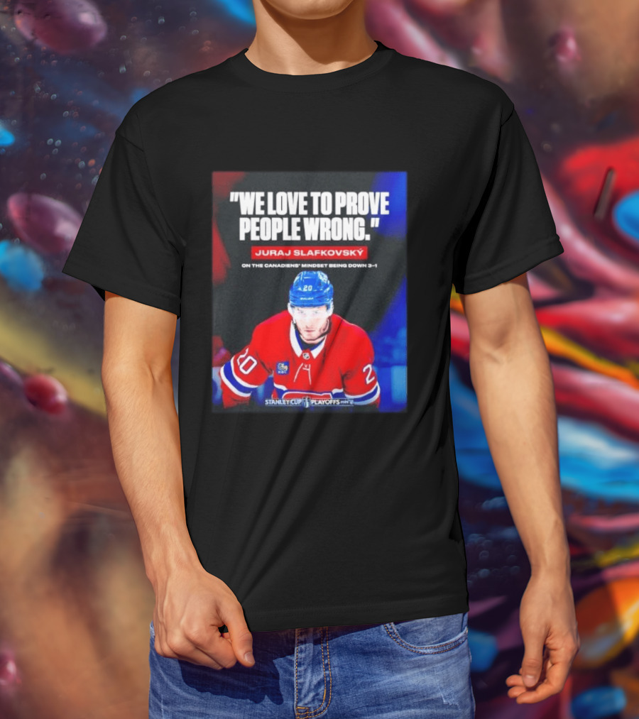 Juraj Slafkovsky We Love To Prove People Wrong Canadiens Stanley Cup Playoffs T-Shirt