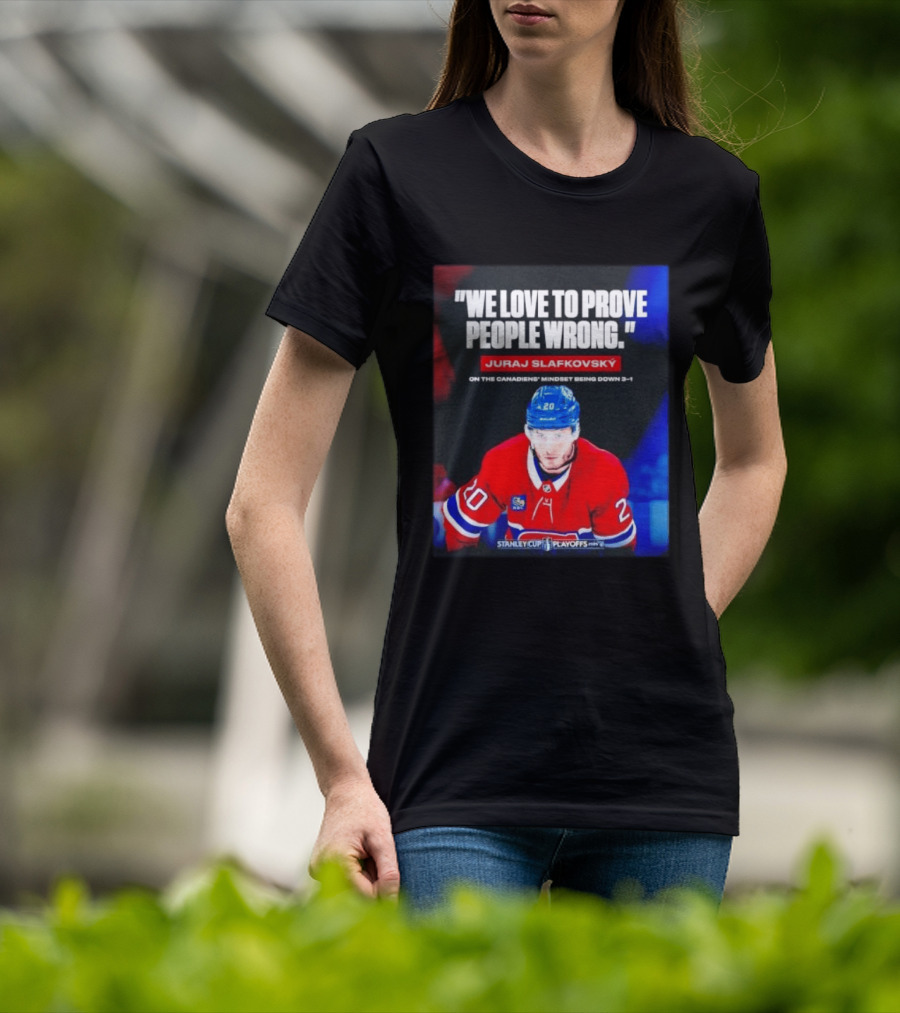 Juraj Slafkovsky We Love To Prove People Wrong Canadiens Stanley Cup Playoffs T-Shirt