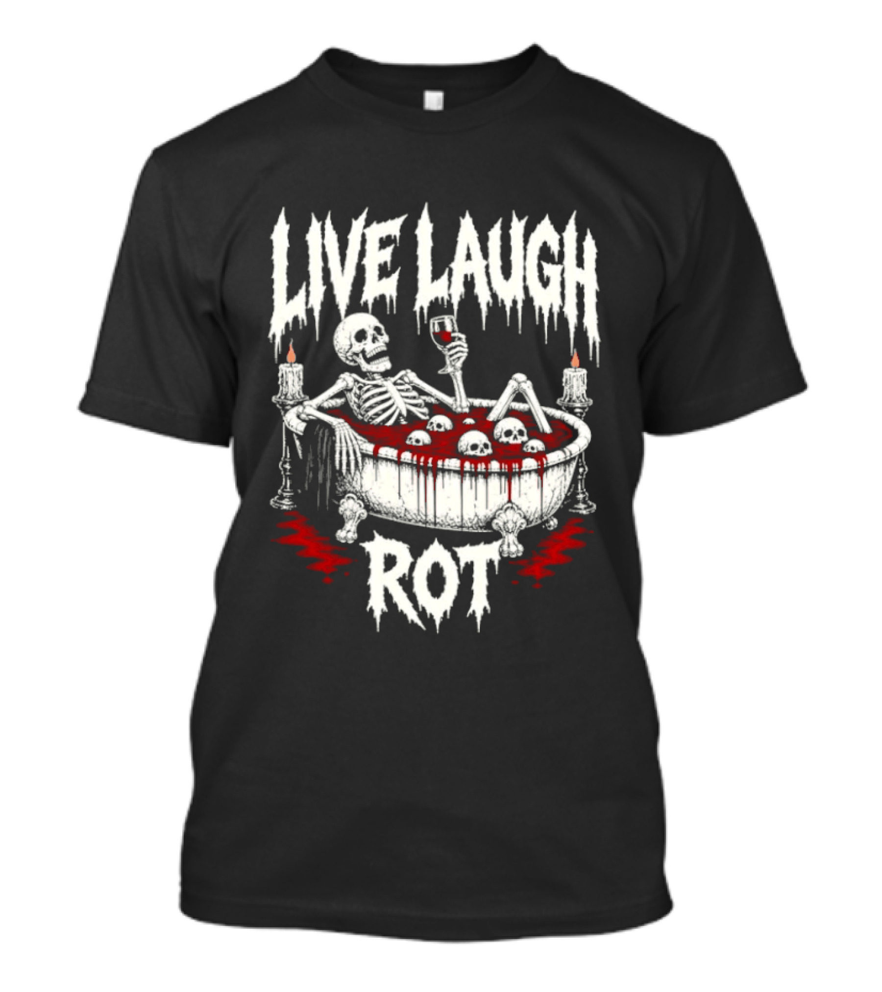 Live Laugh Rot Skeleton In Bathtub With Blood And Skulls Holding Wine Glass T-Shirt