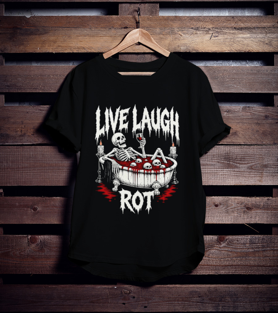 Live Laugh Rot Skeleton In Bathtub With Blood And Skulls Holding Wine Glass T-Shirt