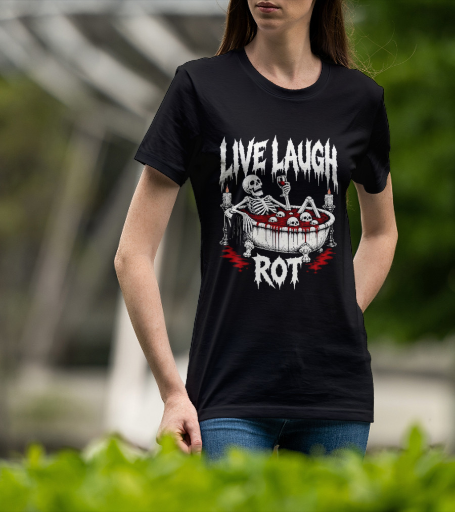 Live Laugh Rot Skeleton In Bathtub With Blood And Skulls Holding Wine Glass T-Shirt