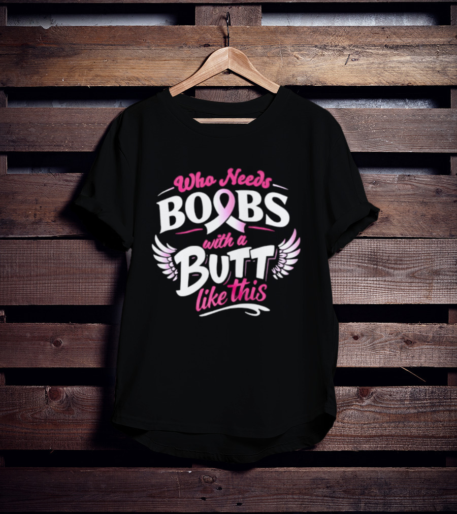 Who Needs Boobs With A Pink Ribbon Butt Like This Wings T-Shirt