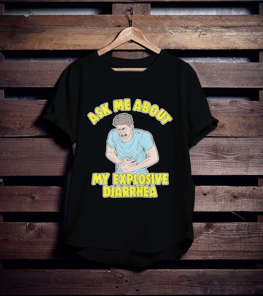 Ask Me About My Explosive Diarrhea T-Shirt