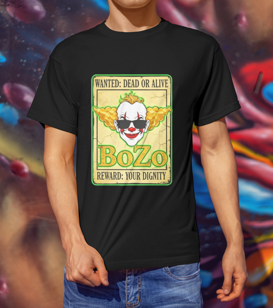 Bozo Wanted Dead Or Alive Clown Reward Your Dignity T-Shirt