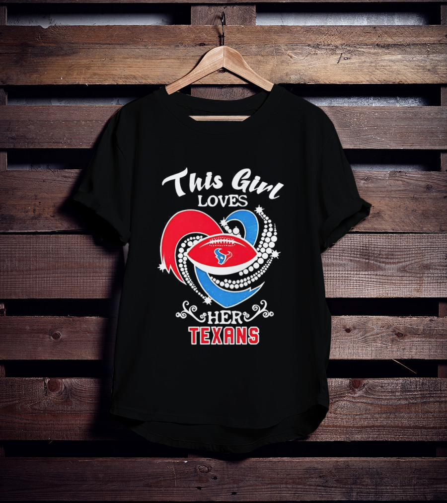 Houston Texans This Girl Loves Her Texans Football Heart T-Shirt